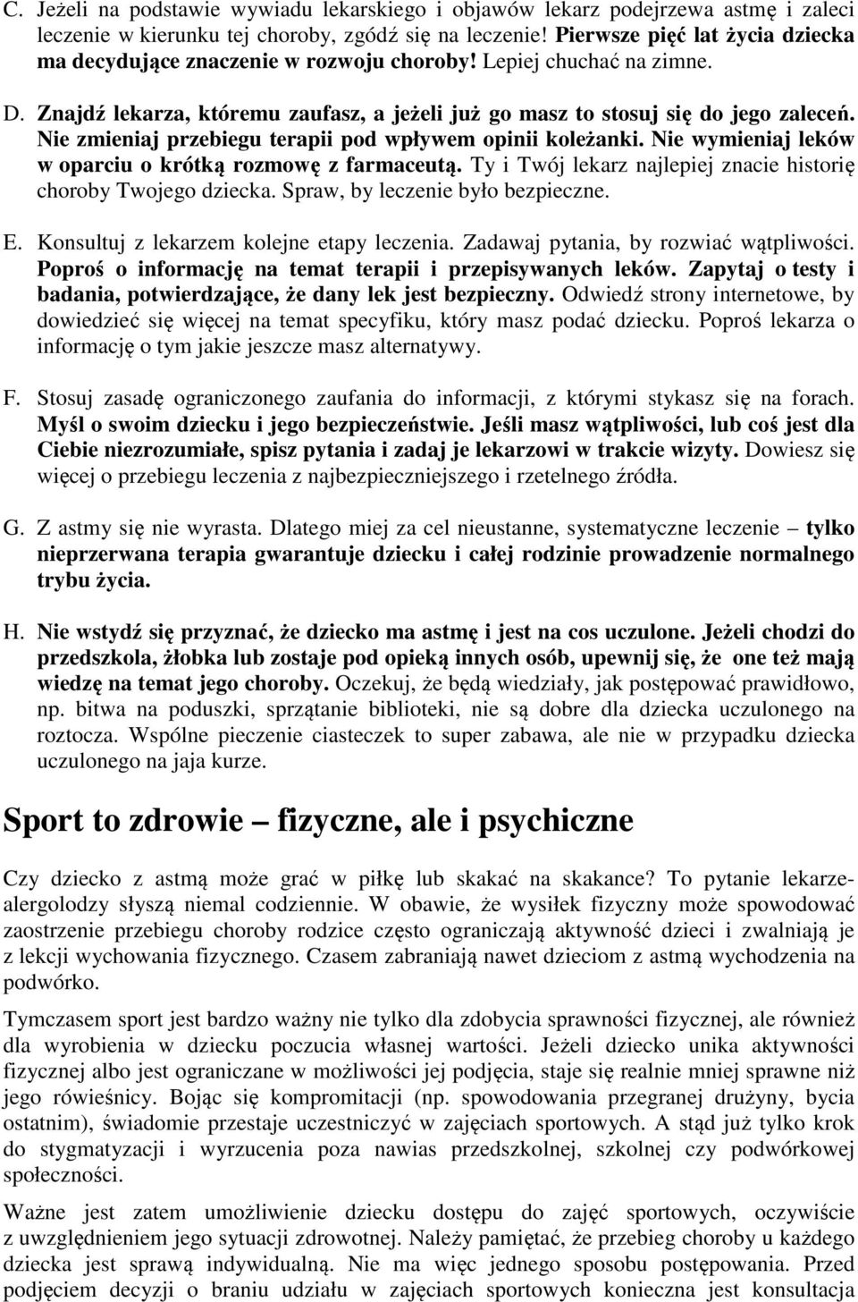 Nie zmieniaj przebiegu terapii pod wpływem opinii koleżanki. Nie wymieniaj leków w oparciu o krótką rozmowę z farmaceutą. Ty i Twój lekarz najlepiej znacie historię choroby Twojego dziecka.