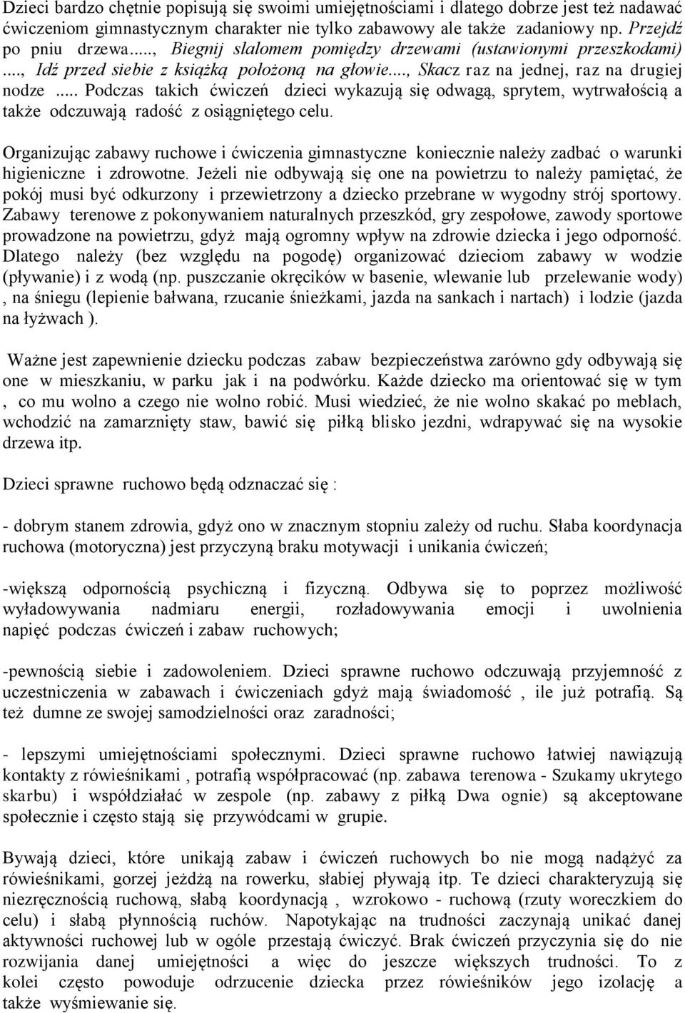 .. Podczas takich ćwiczeń dzieci wykazują się odwagą, sprytem, wytrwałością a także odczuwają radość z osiągniętego celu.