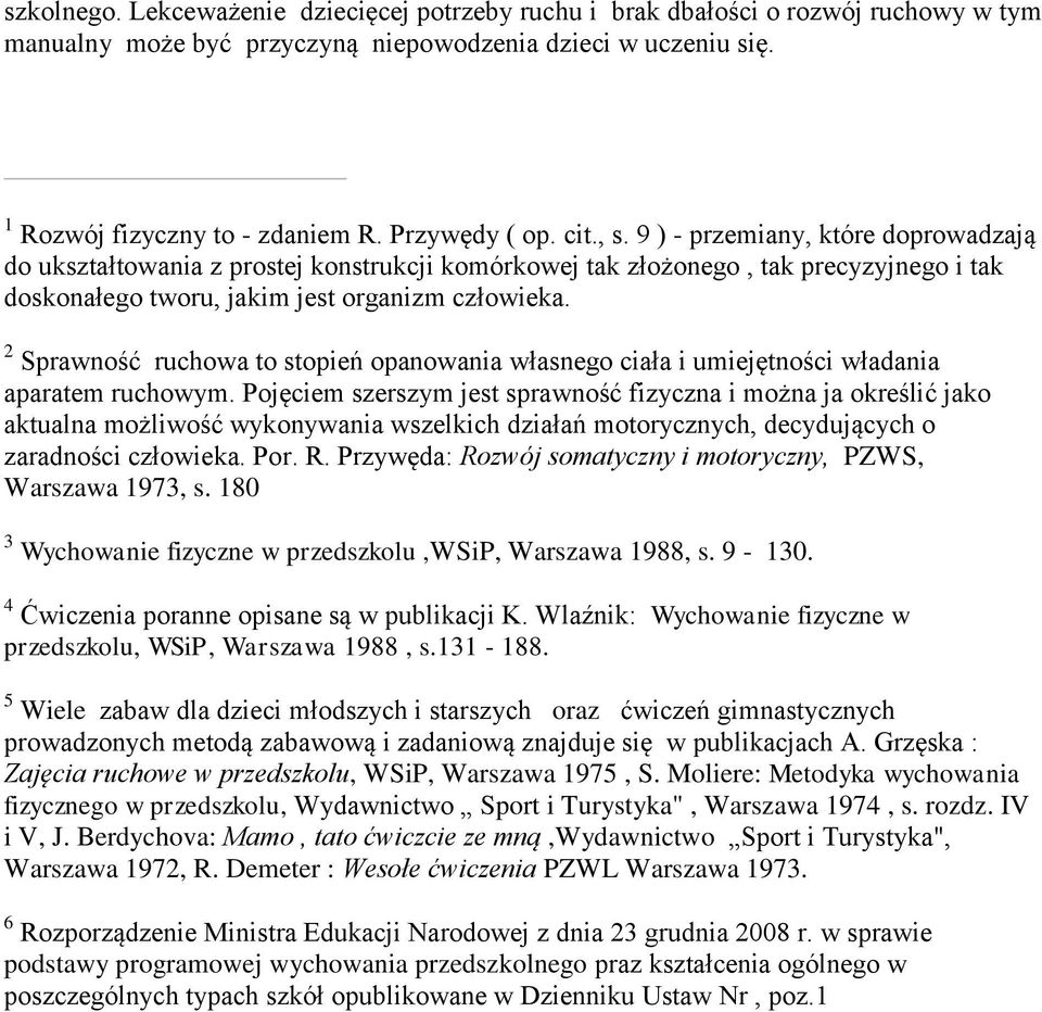 2 Sprawność ruchowa to stopień opanowania własnego ciała i umiejętności władania aparatem ruchowym.