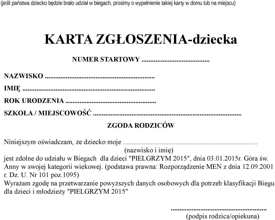 .. (nazwisko i imię) jest zdolne do udziału w Biegach dla dzieci "PIELGRZYM 2015", dnia 03.01.2015r. Góra św. Anny w swojej kategorii wiekowej.