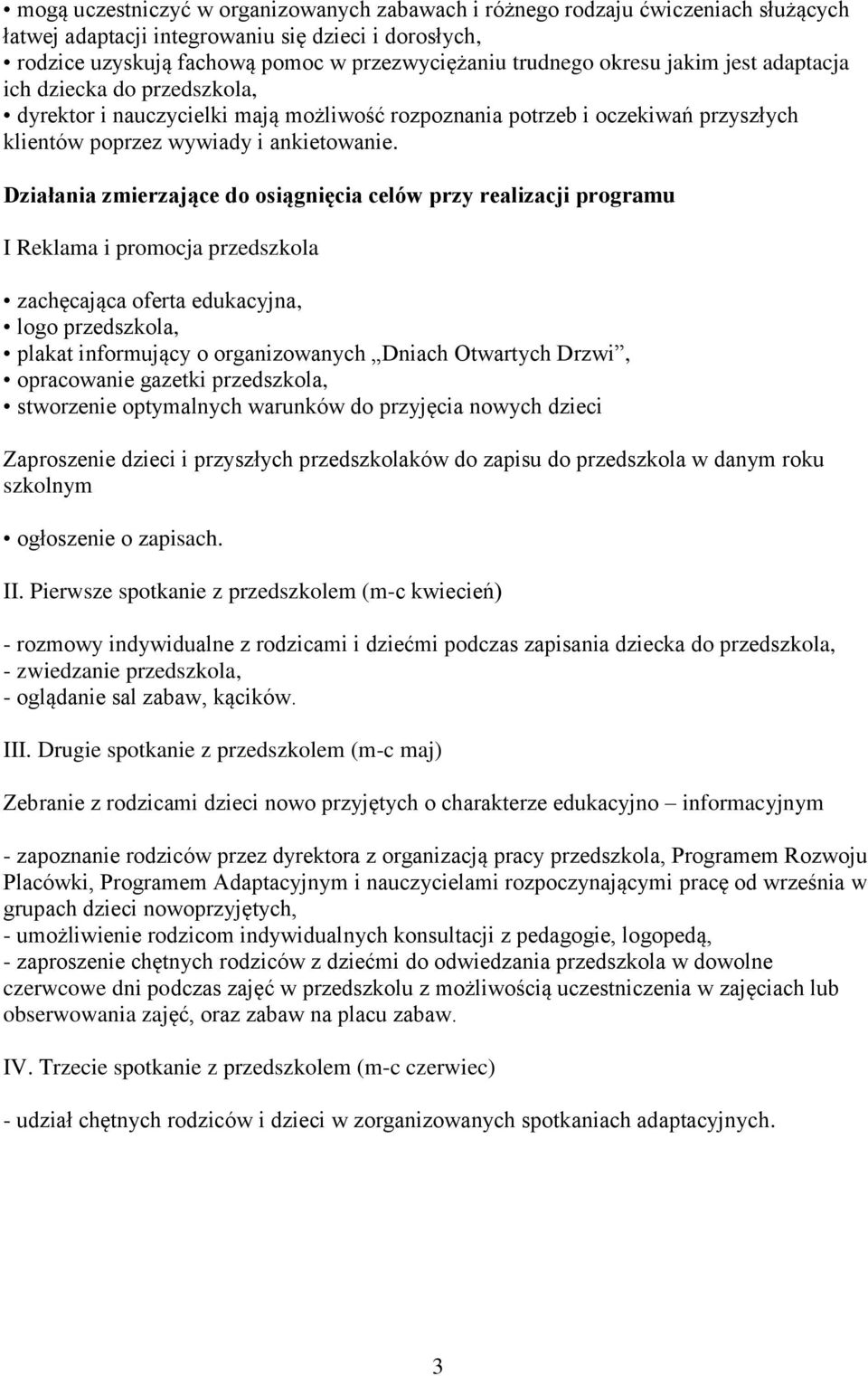 Działania zmierzające do osiągnięcia celów przy realizacji programu I Reklama i promocja przedszkola zachęcająca oferta edukacyjna, logo przedszkola, plakat informujący o organizowanych Dniach