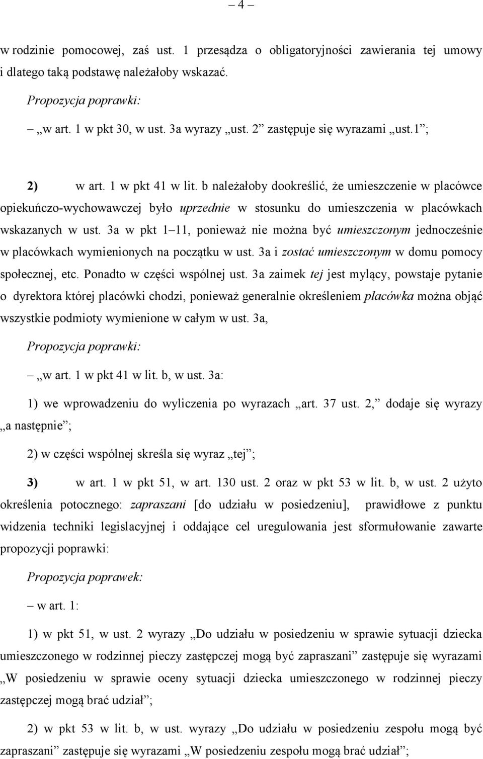 b należałoby dookreślić, że umieszczenie w placówce opiekuńczo-wychowawczej było uprzednie w stosunku do umieszczenia w placówkach wskazanych w ust.