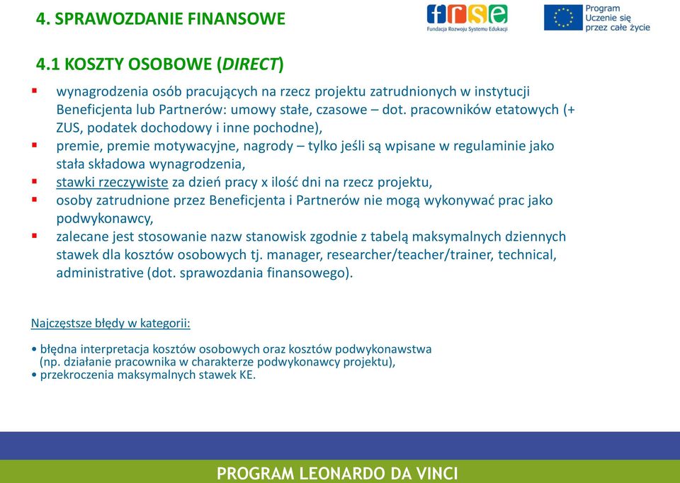 dzień pracy x ilość dni na rzecz projektu, osoby zatrudnione przez Beneficjenta i Partnerów nie mogą wykonywać prac jako podwykonawcy, zalecane jest stosowanie nazw stanowisk zgodnie z tabelą