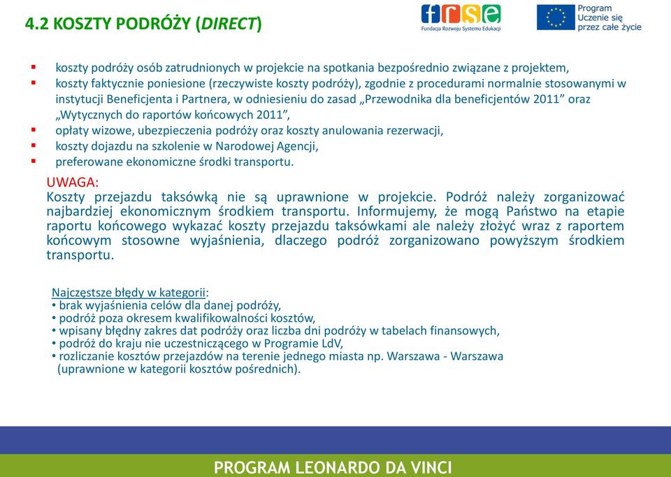 ubezpieczenia podróży oraz koszty anulowania rezerwacji, koszty dojazdu na szkolenie w Narodowej Agencji, preferowane ekonomiczne środki transportu.