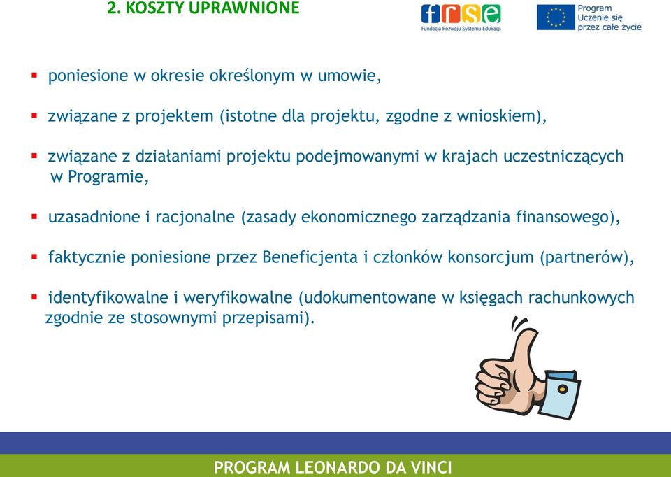 racjonalne (zasady ekonomicznego zarządzania finansowego), faktycznie poniesione przez Beneficjenta i członków