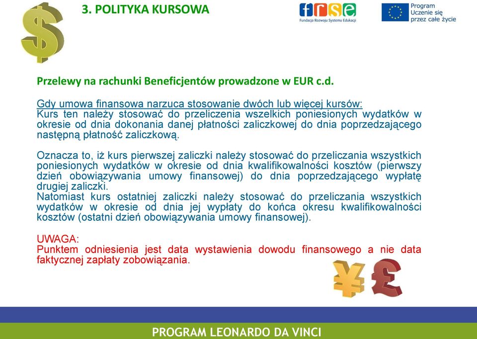 Gdy umowa finansowa narzuca stosowanie dwóch lub więcej kursów: Kurs ten należy stosować do przeliczenia wszelkich poniesionych wydatków w okresie od dnia dokonania danej płatności zaliczkowej do
