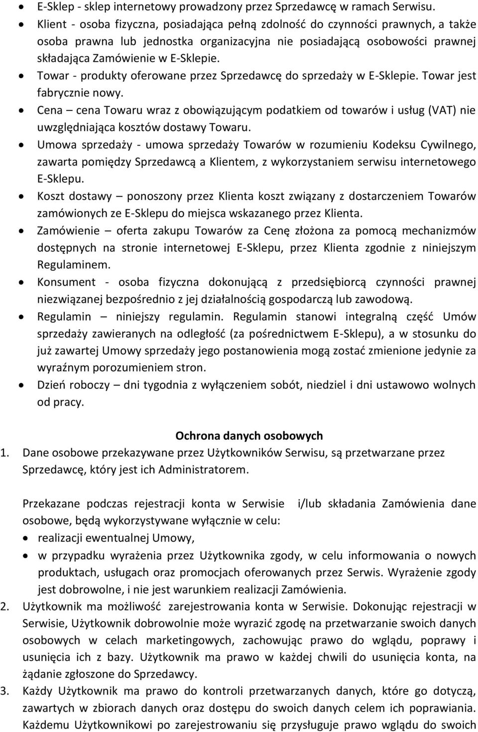 Towar - produkty oferowane przez Sprzedawcę do sprzedaży w E-Sklepie. Towar jest fabrycznie nowy.