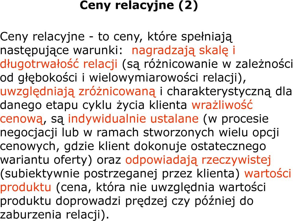 ustalane (w procesie negocjacji lub w ramach stworzonych wielu opcji cenowych, gdzie klient dokonuje ostatecznego wariantu oferty) oraz odpowiadają