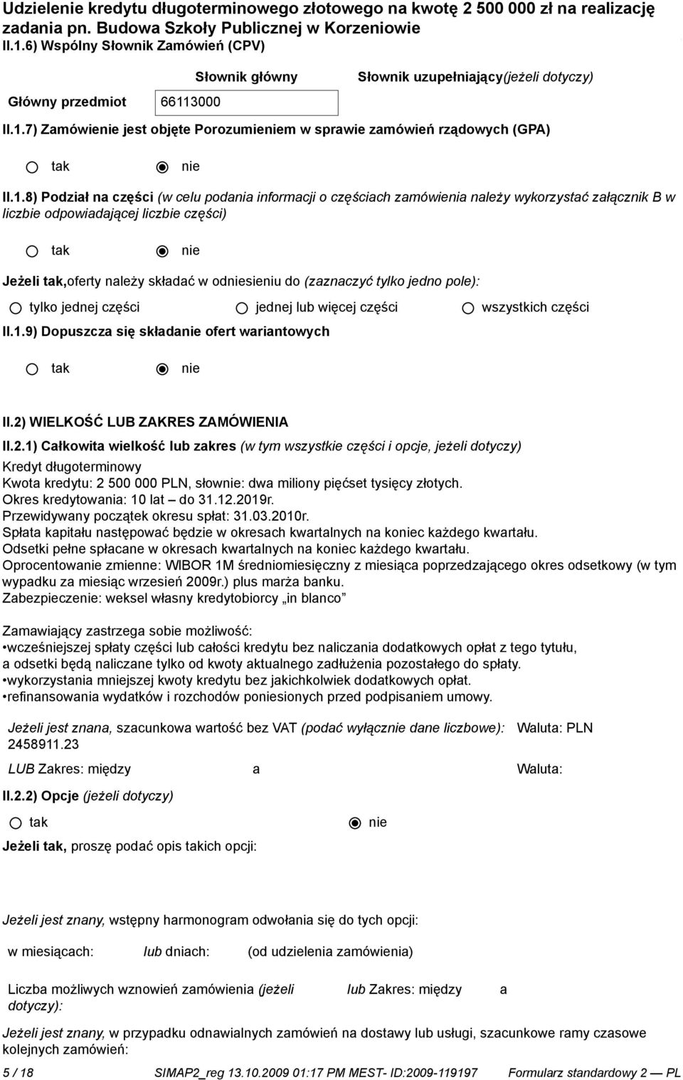 jedno pole): tylko jednej części jednej lub więcej części wszystkich części II.1.9) Dopuszcza się składa ofert wariantowych II.2)