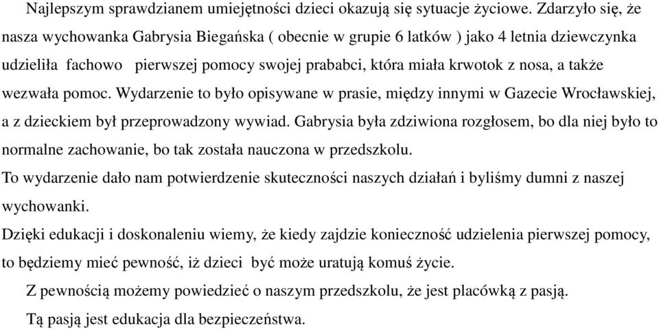 wezwała pomoc. Wydarzenie to było opisywane w prasie, między innymi w Gazecie Wrocławskiej, a z dzieckiem był przeprowadzony wywiad.