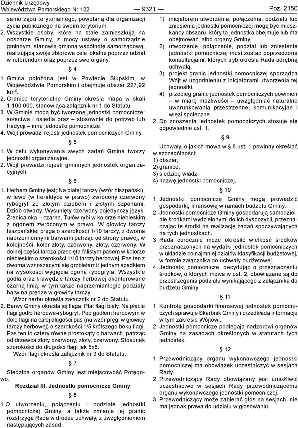 referendum oraz poprzez swe organy. 4 1. Gmina położona jest w Powiecie Słupskim, w Województwie Pomorskim i obejmuje obszar 22