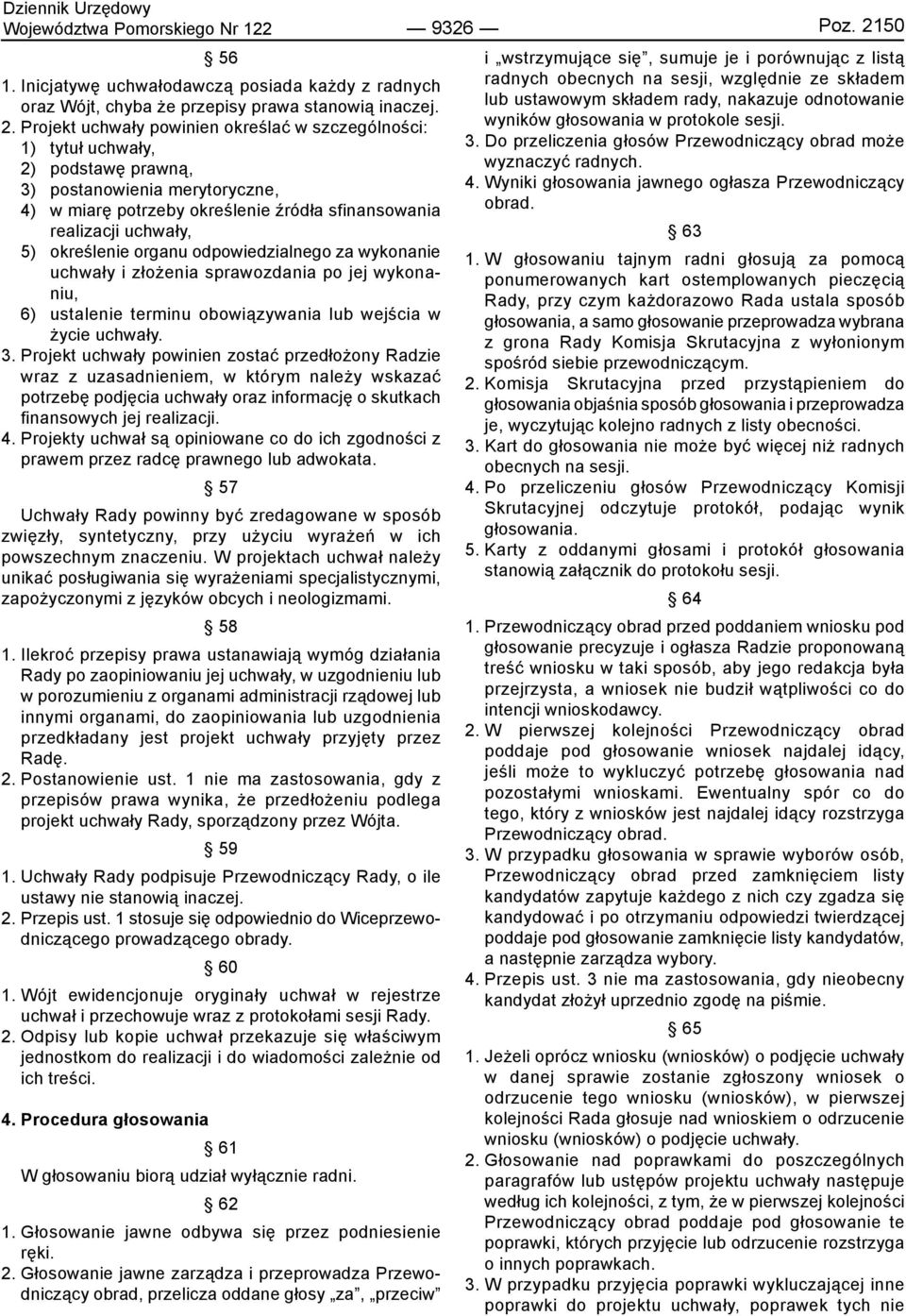 określenie organu odpowiedzialnego za wykonanie uchwały i złożenia sprawozdania po jej wykonaniu, 6) ustalenie terminu obowiązywania lub wejścia w życie uchwały. 3.