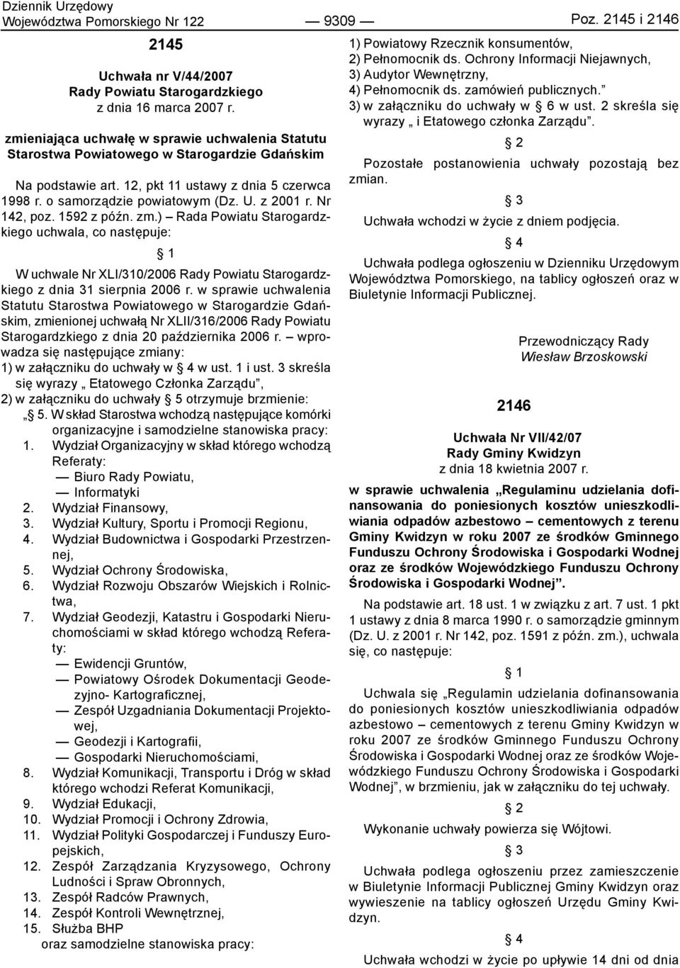 Nr 142, poz. 1592 z późn. zm.) Rada Powiatu Starogardzkiego uchwala, co następuje: 1 W uchwale Nr XLI/310/2006 Rady Powiatu Starogardzkiego z dnia 31 sierpnia 2006 r.