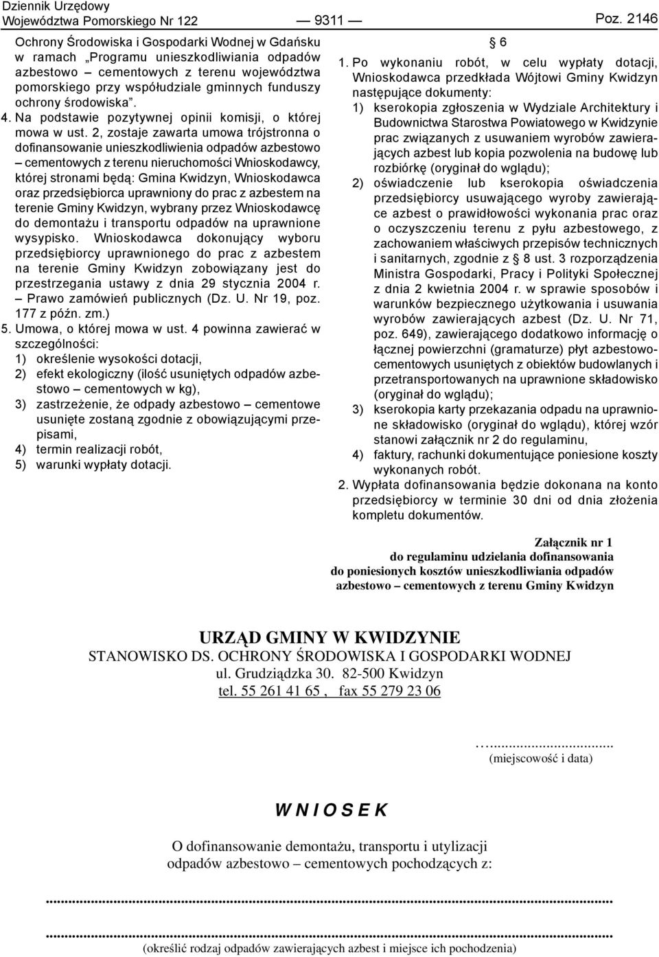 2, zostaje zawarta umowa trójstronna o dofinansowanie unieszkodliwienia odpadów azbestowo cementowych z terenu nieruchomości Wnioskodawcy, której stronami będą: Gmina Kwidzyn, Wnioskodawca oraz