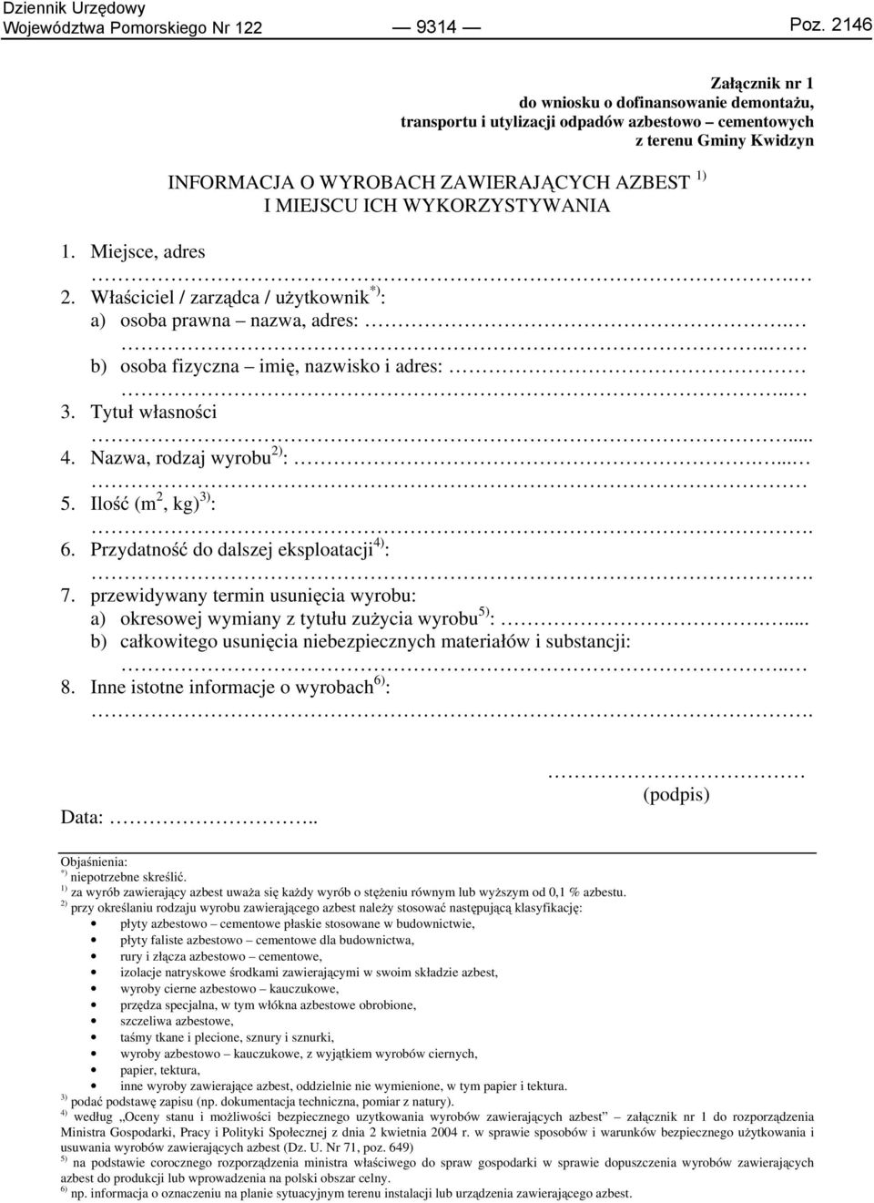 WYKORZYSTYWANIA 1. Miejsce, adres. 2. Właściciel / zarządca / użytkownik *) : a) osoba prawna nazwa, adres:... b) osoba fizyczna imię, nazwisko i adres:.. 3. Tytuł własności... 4.