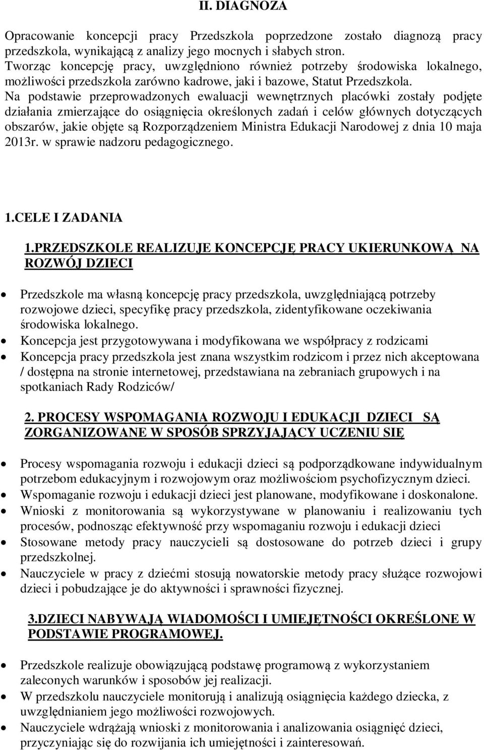Na podstawie przeprowadzonych ewaluacji wewntrznych placówki zostay podjte dziaania zmierzajce do osignicia okrelonych zada i celów gównych dotyczcych obszarów, jakie objte s Rozporzdzeniem Ministra