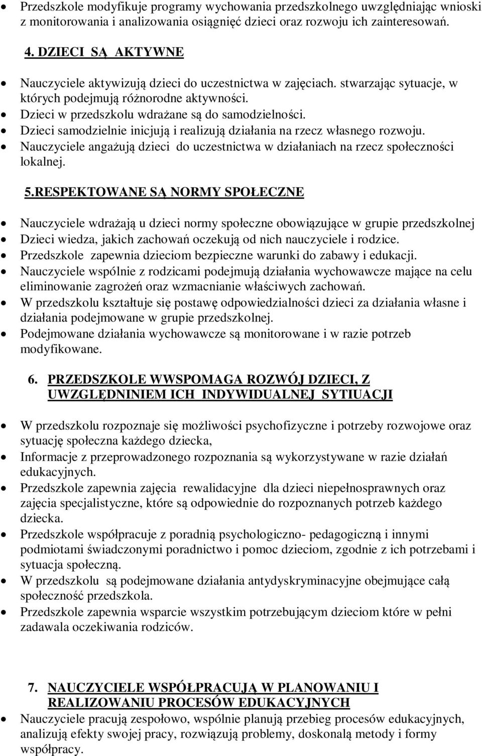 Dzieci samodzielnie inicjuj i realizuj dziaania na rzecz wasnego rozwoju. Nauczyciele angauj dzieci do uczestnictwa w dziaaniach na rzecz spoecznoci lokalnej. 5.