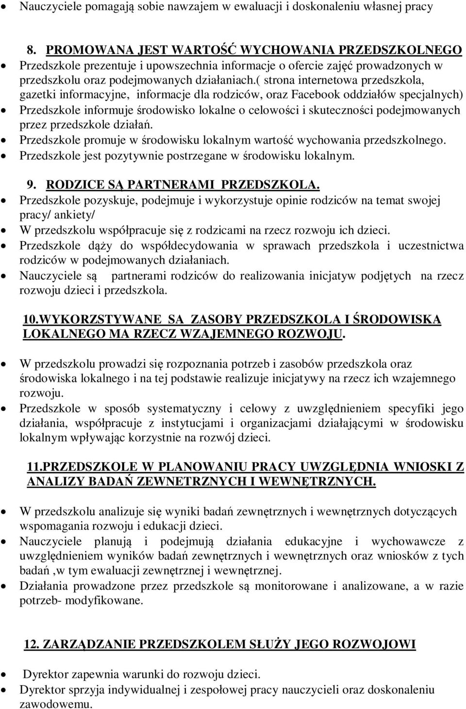 ( strona internetowa przedszkola, gazetki informacyjne, informacje dla rodziców, oraz Facebook oddziaów specjalnych) Przedszkole informuje rodowisko lokalne o celowoci i skutecznoci podejmowanych