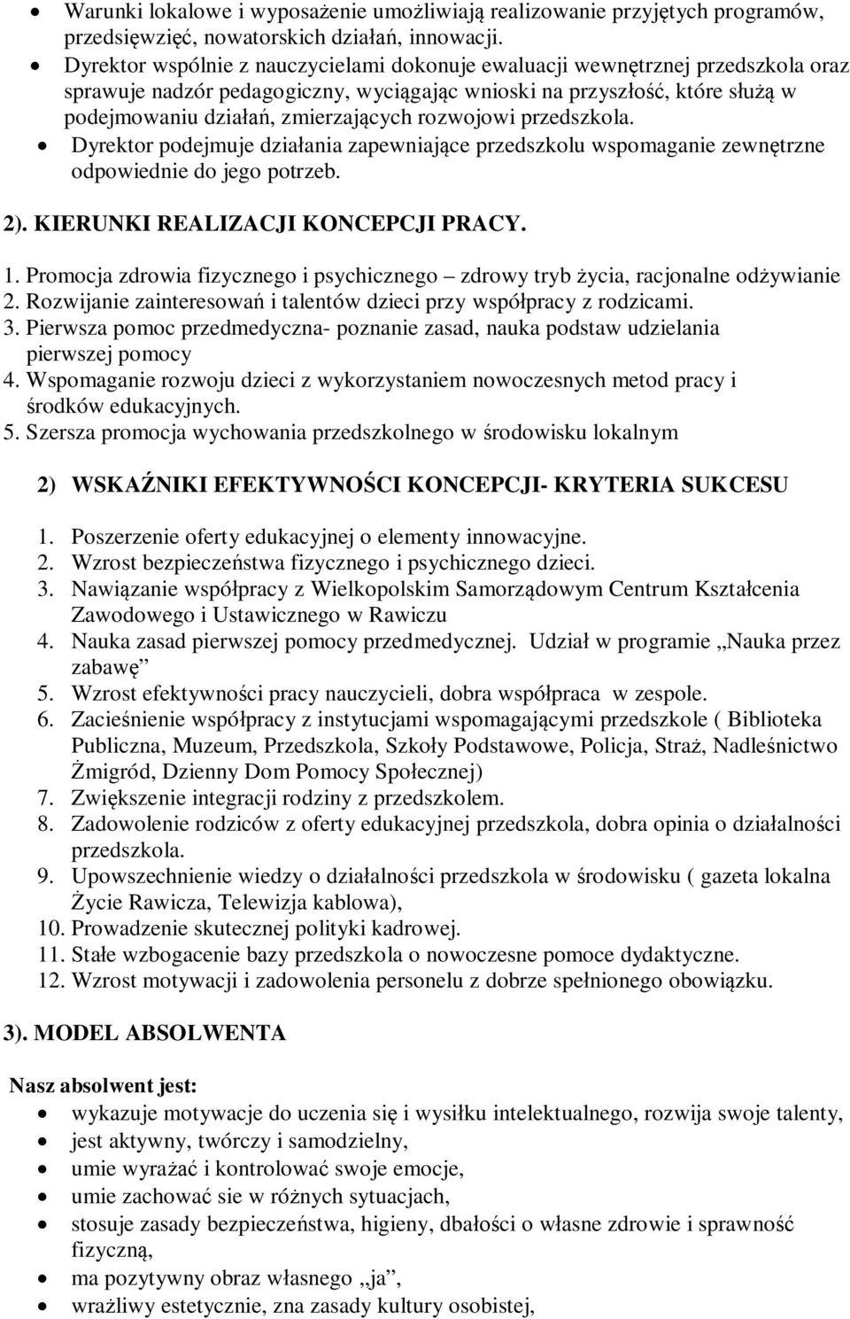 przedszkola. Dyrektor podejmuje dziaania zapewniajce przedszkolu wspomaganie zewntrzne odpowiednie do jego potrzeb. 2). KIERUNKI REALIZACJI KONCEPCJI PRACY. 1.