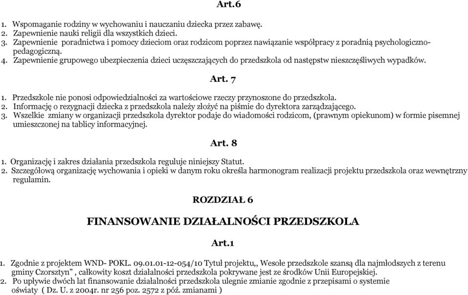 Zapewnienie grupowego ubezpieczenia dzieci uczęszczających do przedszkola od następstw nieszczęśliwych wypadków. Art. 7 1.