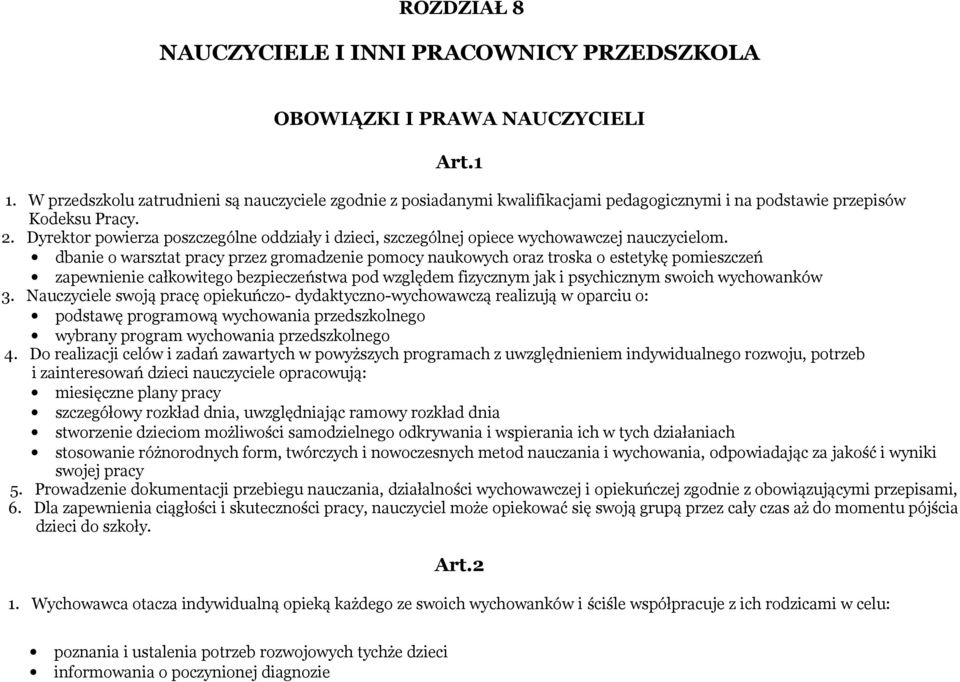 Dyrektor powierza poszczególne oddziały i dzieci, szczególnej opiece wychowawczej nauczycielom.