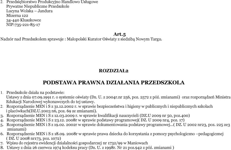 o systemie oświaty (Dz. U. z 2004r.nr 256, poz. 2572 z póź. zmianami) oraz rozporządzeń Ministra Edukacji Narodowej wykonawczych do tej ustawy. 2. Rozporządzenie MEN i S z 31.12.2002 r.