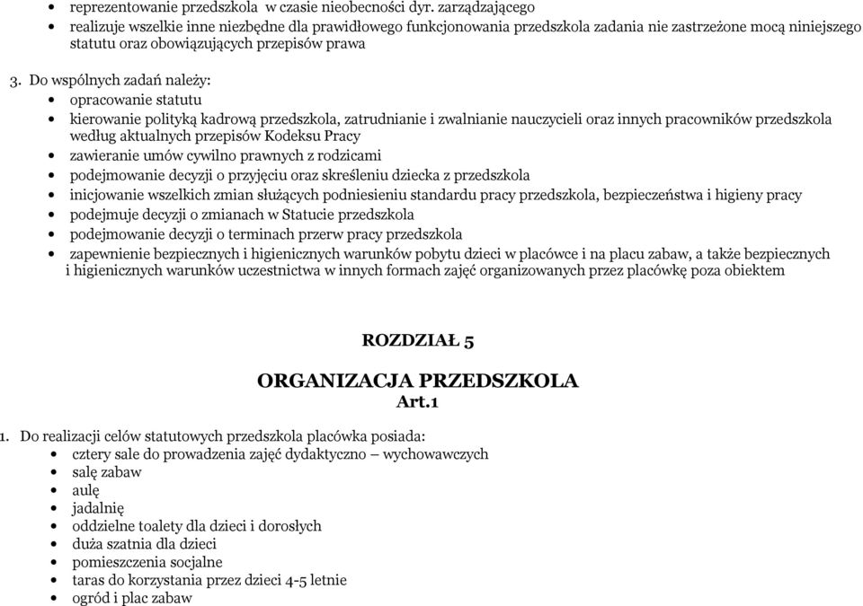 Do wspólnych zadań należy: opracowanie statutu kierowanie polityką kadrową przedszkola, zatrudnianie i zwalnianie nauczycieli oraz innych pracowników przedszkola według aktualnych przepisów Kodeksu