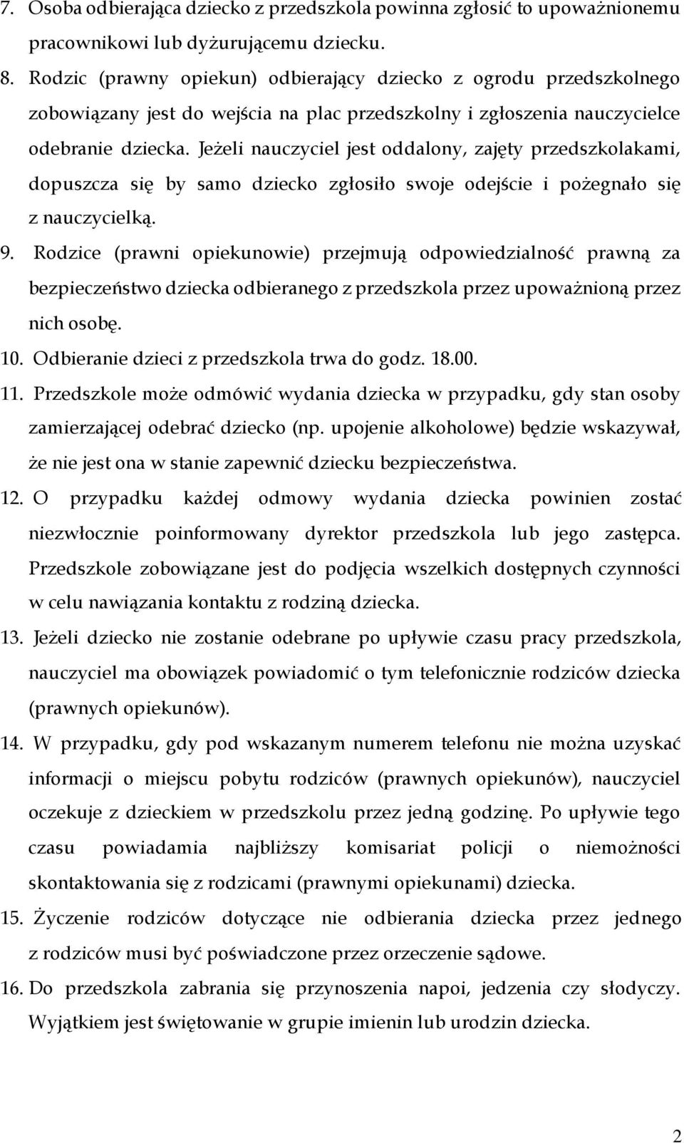 Jeżeli nauczyciel jest oddalony, zajęty przedszkolakami, dopuszcza się by samo dziecko zgłosiło swoje odejście i pożegnało się z nauczycielką. 9.