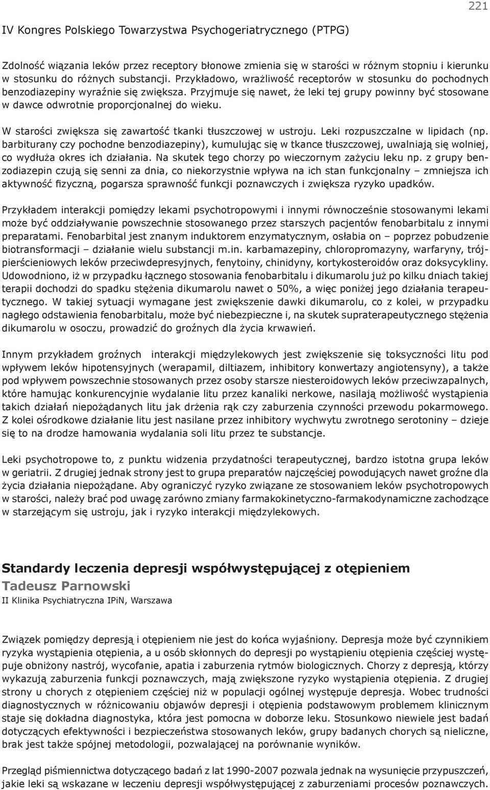 Przyjmuje się nawet, że leki tej grupy powinny być stosowane w dawce odwrotnie proporcjonalnej do wieku. W starości zwiększa się zawartość tkanki tłuszczowej w ustroju.