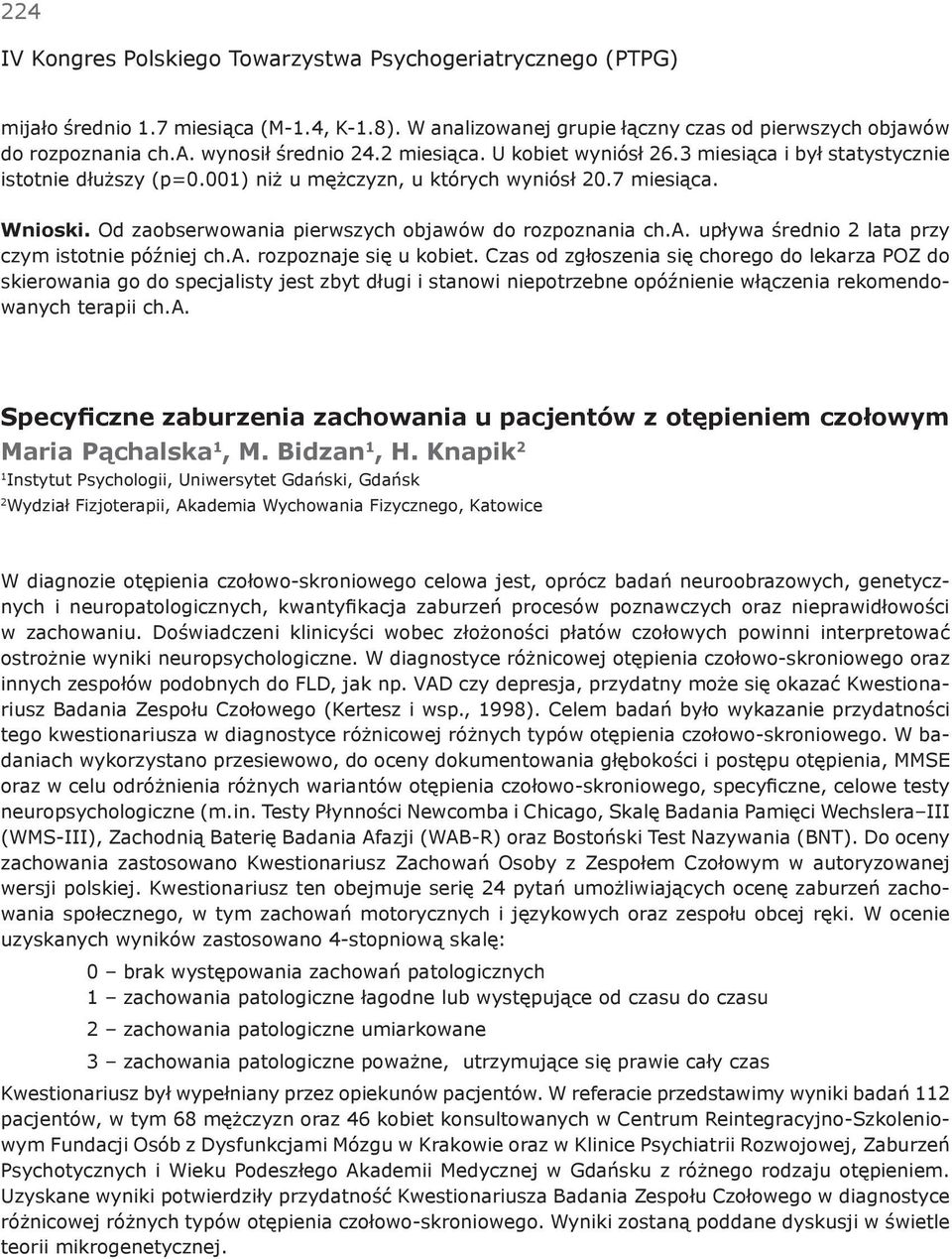 a. rozpoznaje się u kobiet. Czas od zgłoszenia się chorego do lekarza POZ do skierowania go do specjalisty jest zbyt długi i stanowi niepotrzebne opóźnienie włączenia rekomendowanych terapii ch.a. Specyficzne zaburzenia zachowania u pacjentów z otępieniem czołowym Maria Pąchalska 1, M.