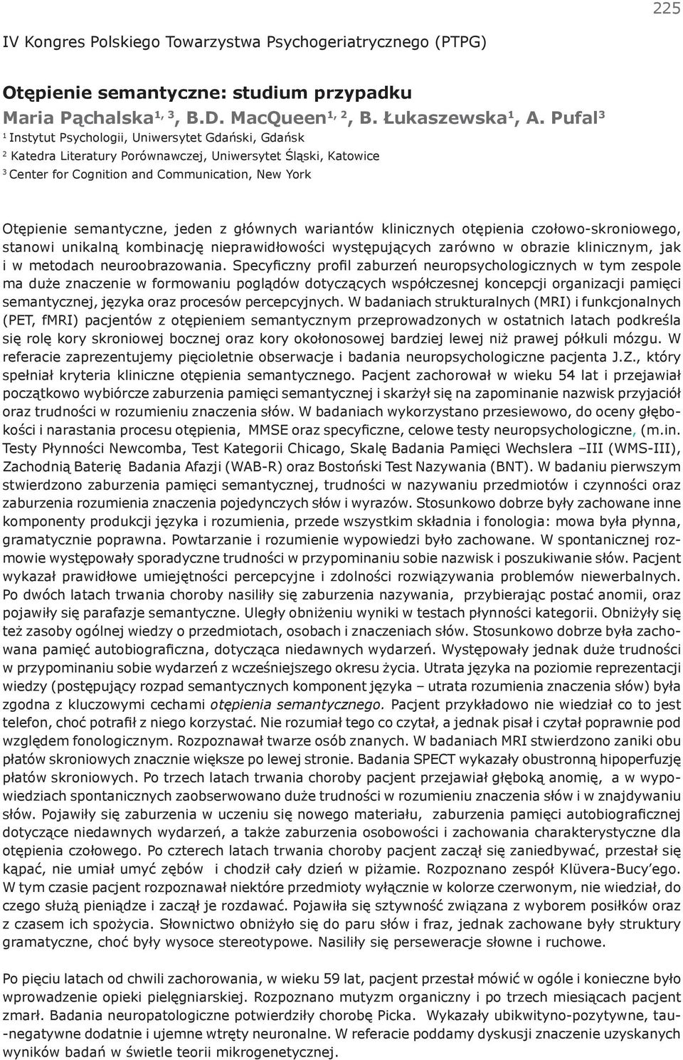 jeden z głównych wariantów klinicznych otępienia czołowo-skroniowego, stanowi unikalną kombinację nieprawidłowości występujących zarówno w obrazie klinicznym, jak i w metodach neuroobrazowania.