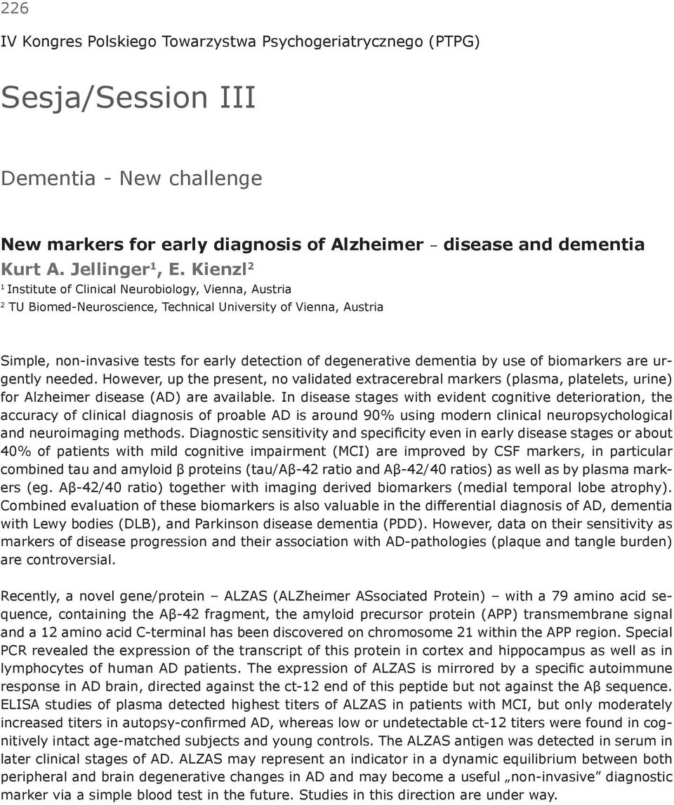dementia by use of biomarkers are urgently needed. However, up the present, no validated extracerebral markers (plasma, platelets, urine) for Alzheimer disease (AD) are available.