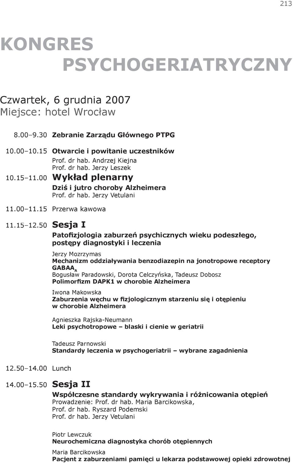 50 Sesja I Patofizjologia zaburzeń psychicznych wieku podeszłego, postępy diagnostyki i leczenia Jerzy Mozrzymas Mechanizm oddziaływania benzodiazepin na jonotropowe receptory GABAA A Bogusław