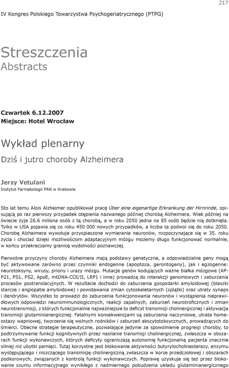 Erkrankung der Hirnrinde, opisującą po raz pierwszy przypadek otępienia nazwanego później chorobą Alzheimera. Wiek później na świecie żyje 26.