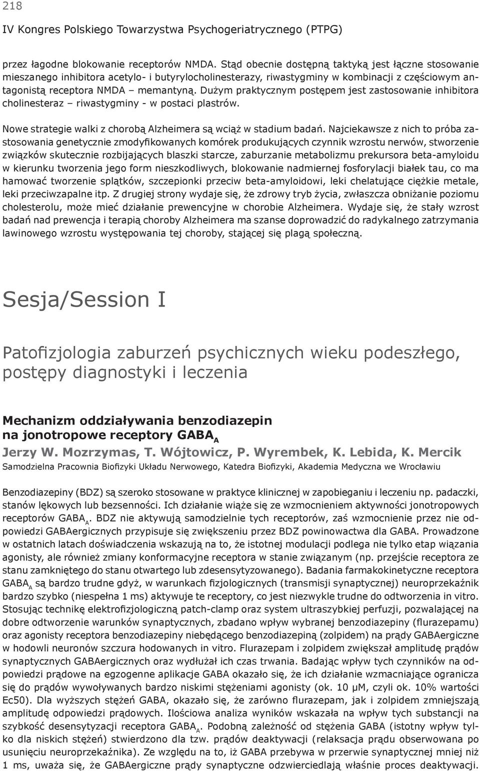 Dużym praktycznym postępem jest zastosowanie inhibitora cholinesteraz riwastygminy - w postaci plastrów. Nowe strategie walki z chorobą Alzheimera są wciąż w stadium badań.