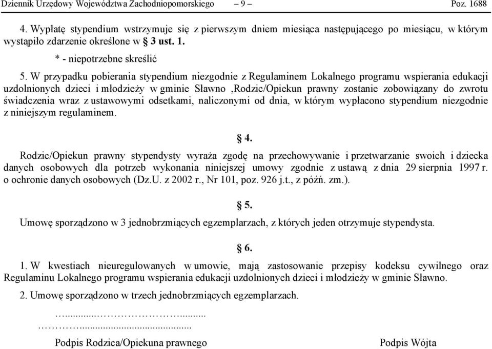 W przypadku pobierania stypendium niezgodnie z Regulaminem Lokalnego programu wspierania edukacji uzdolnionych dzieci i młodzieży w gminie Sławno,Rodzic/Opiekun prawny zostanie zobowiązany do zwrotu