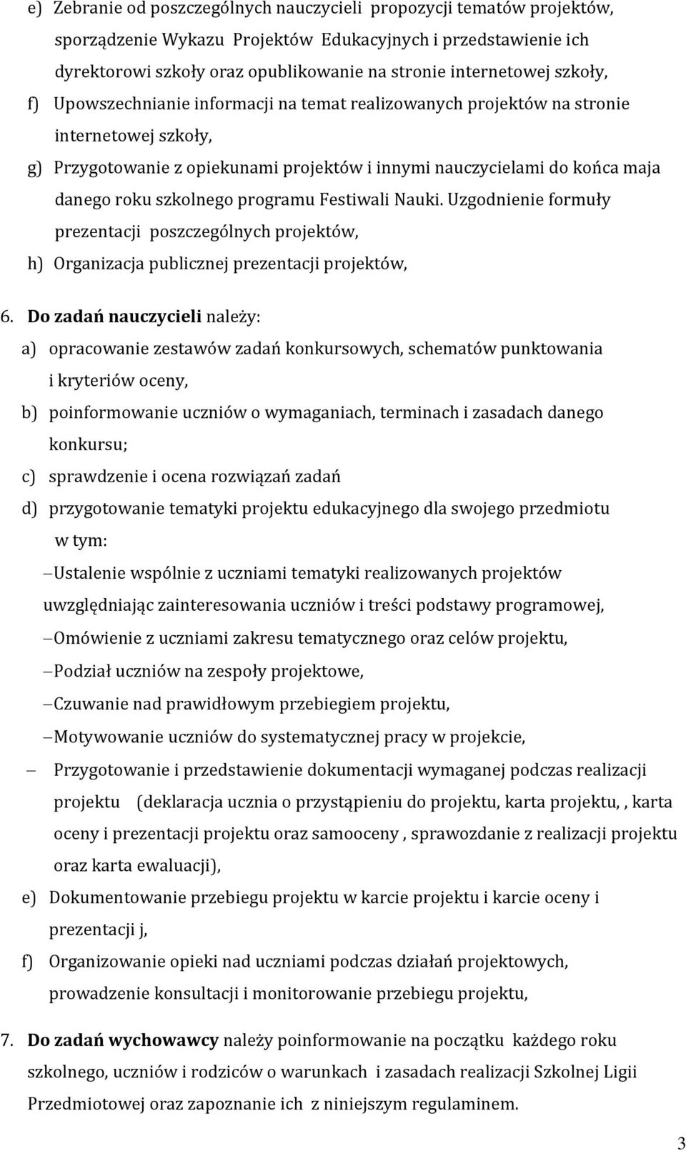 szkolnego programu Festiwali Nauki. Uzgodnienie formuły prezentacji poszczególnych projektów, h) Organizacja publicznej prezentacji projektów, 6.