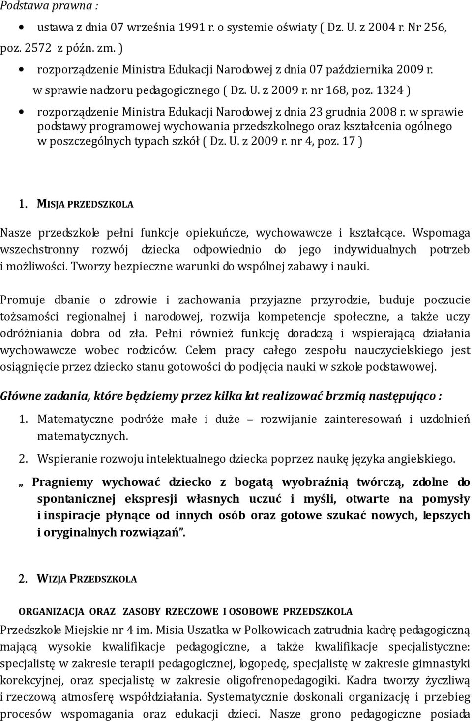 w sprawie podstawy programowej wychowania przedszkolnego oraz kształcenia ogólnego w poszczególnych typach szkół ( Dz. U. z 2009 r. nr 4, poz. 17