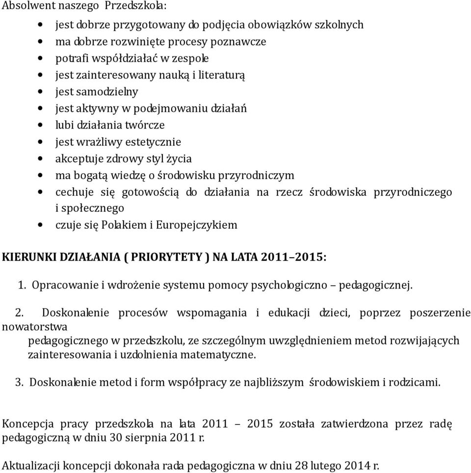 działania na rzecz środowiska przyrodniczego i społecznego czuje się Polakiem i Europejczykiem KIERUNKI DZIAŁANIA ( PRIORYTETY ) NA LATA 2011 2015: 1.