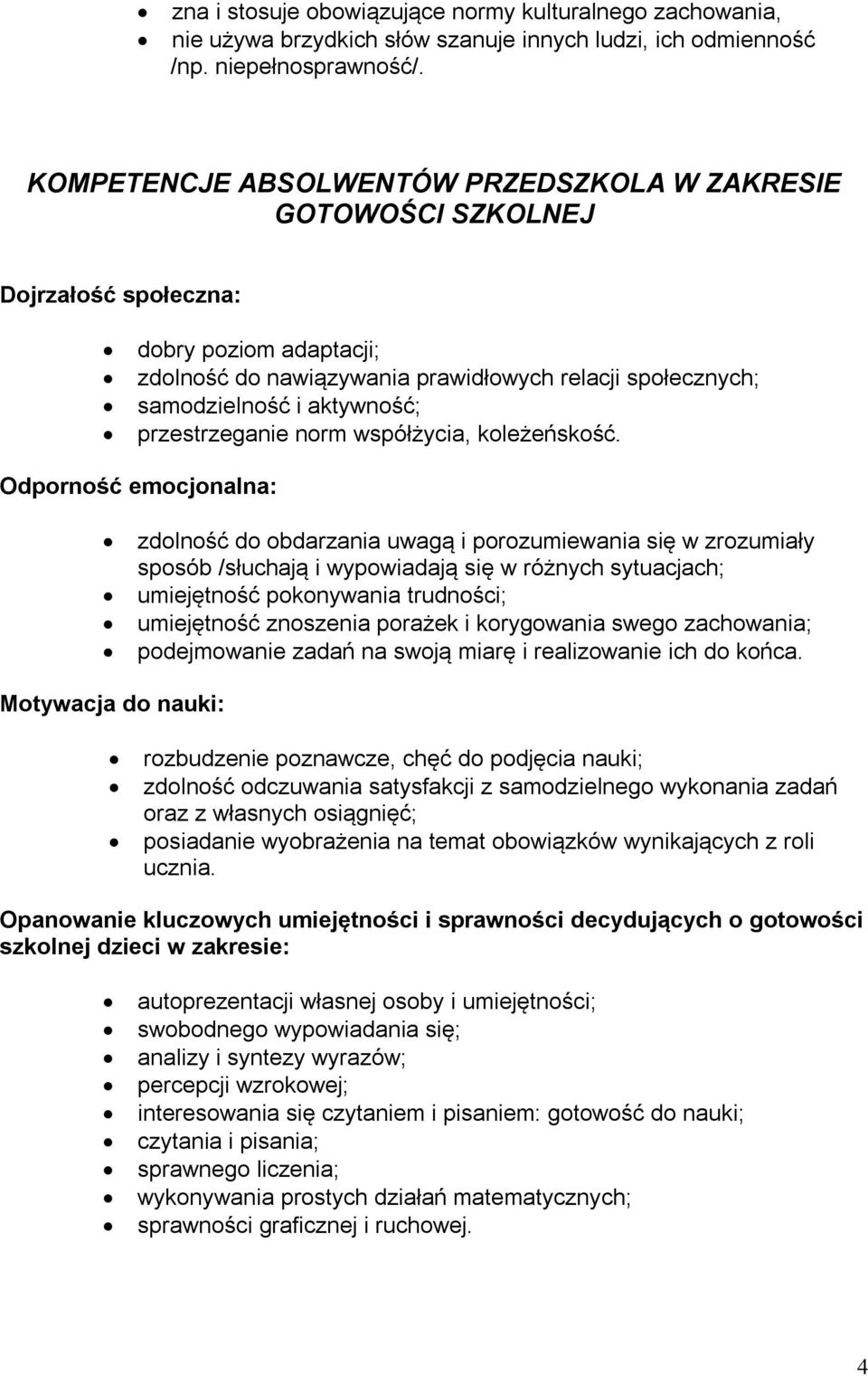 przestrzeganie norm współżycia, koleżeńskość.