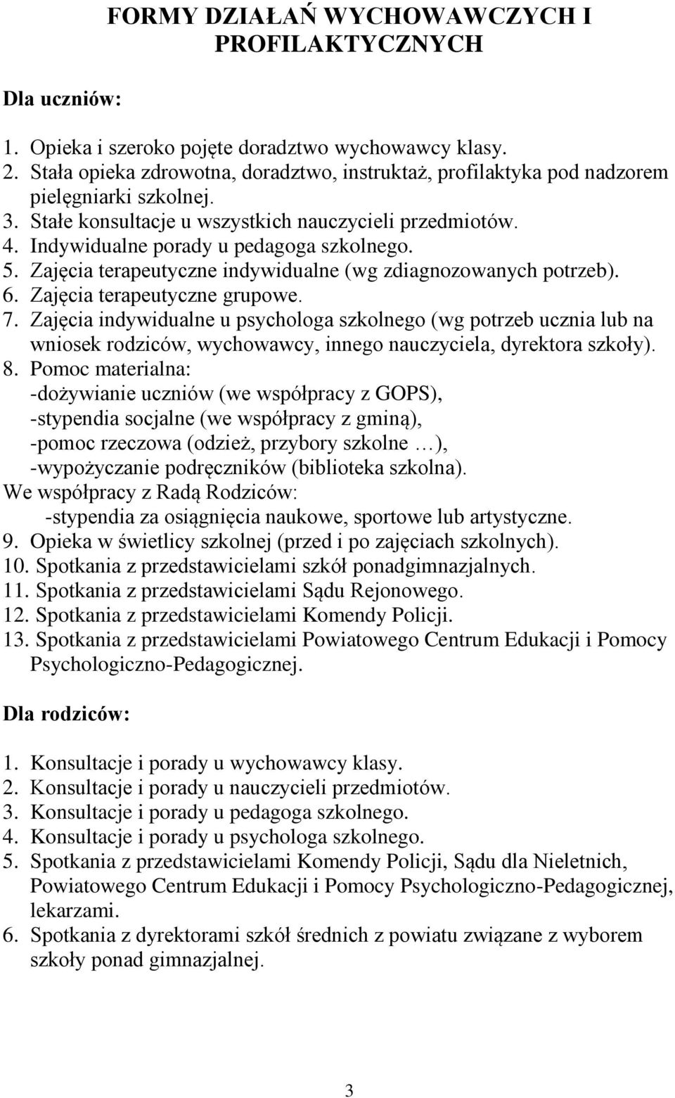 5. Zajęcia terapeutyczne indywidualne (wg zdiagnozowanych potrzeb). 6. Zajęcia terapeutyczne grupowe. 7.