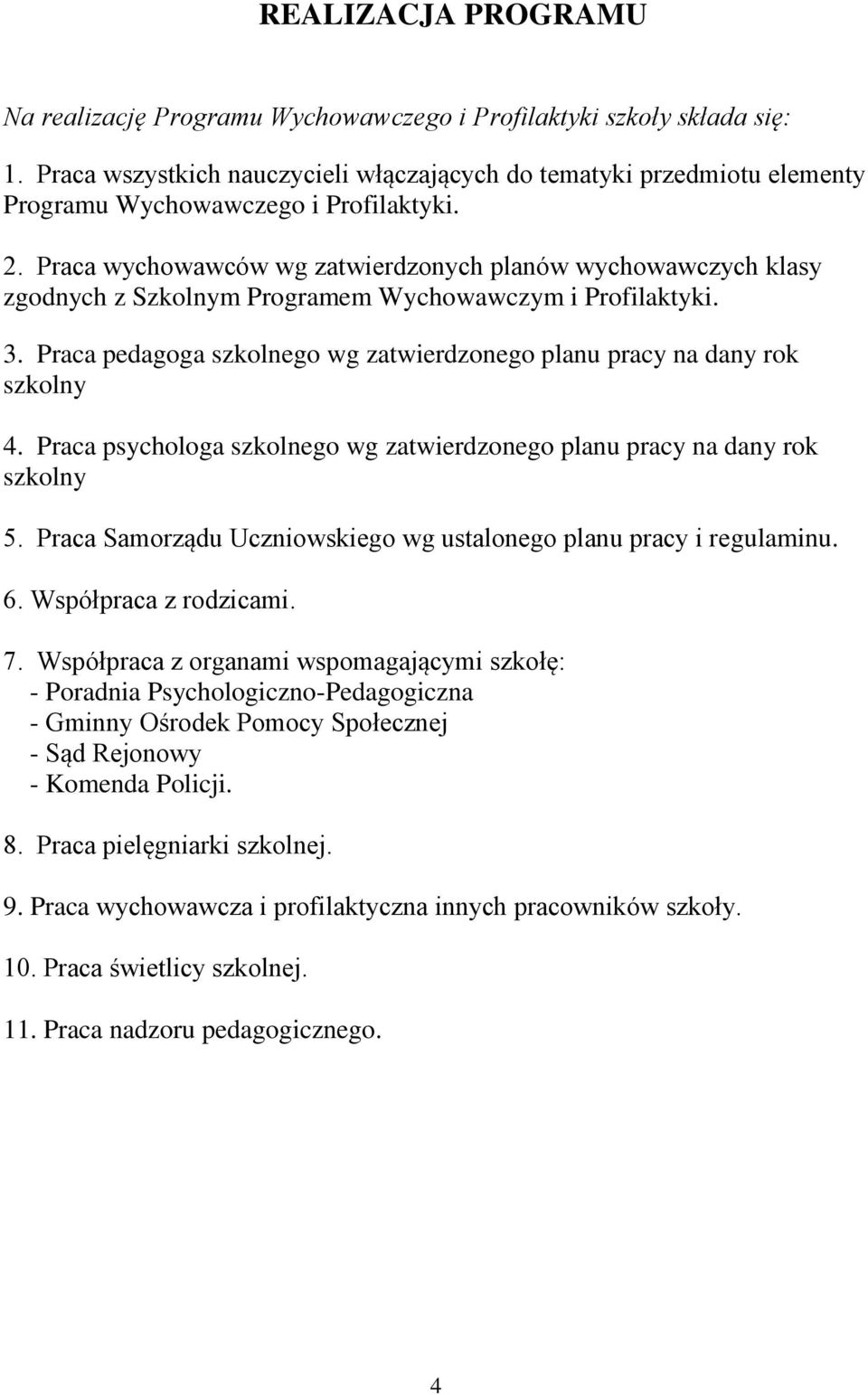 Praca wychowawców wg zatwierdzonych planów wychowawczych klasy zgodnych z Szkolnym Programem Wychowawczym i Profilaktyki. 3.