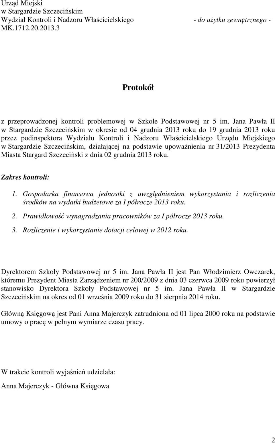 Jana Pawła II w Stargardzie Szczecińskim w okresie od 04 grudnia 2013 roku do 19 grudnia 2013 roku przez podinspektora Wydziału Kontroli i Nadzoru Właścicielskiego Urzędu Miejskiego w Stargardzie