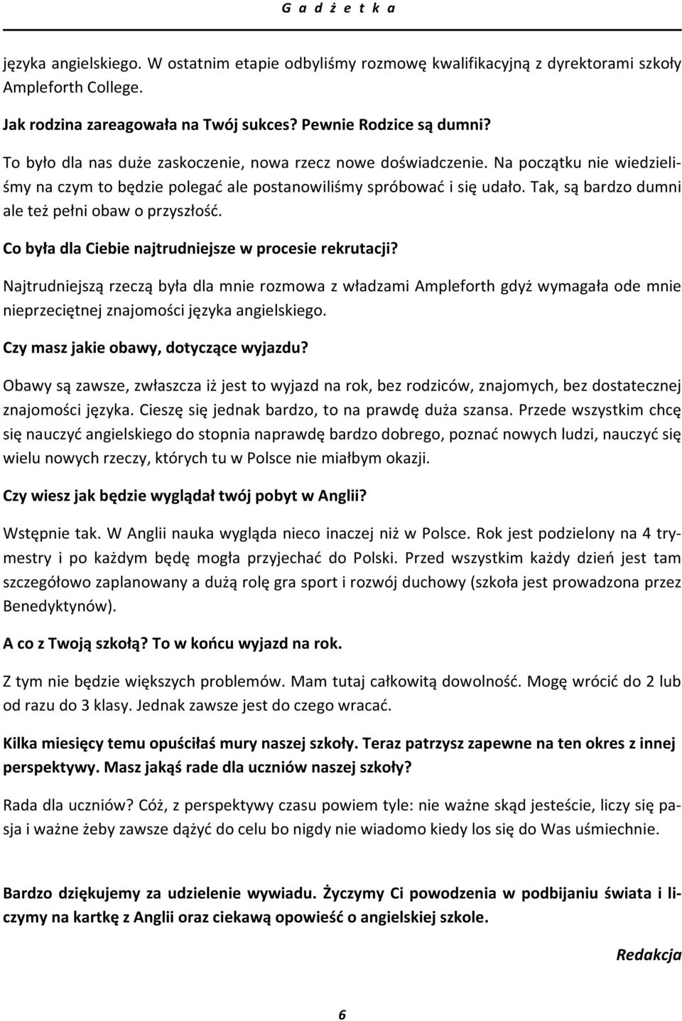 Tak, są bardzo dumni ale też pełni obaw o przyszłość. Co była dla Ciebie najtrudniejsze w procesie rekrutacji?