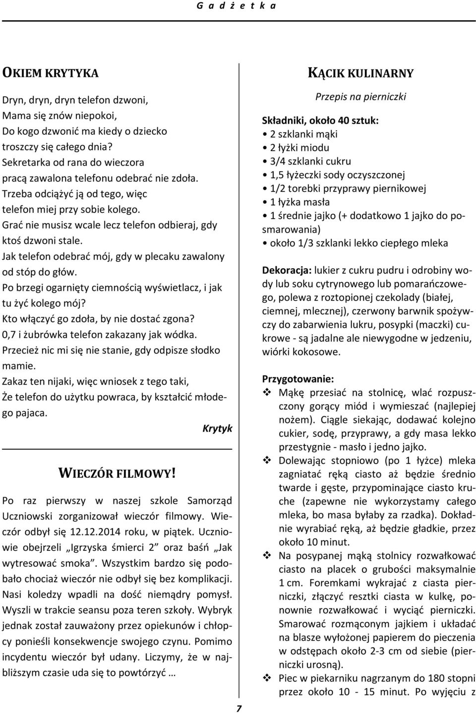 Grać nie musisz wcale lecz telefon odbieraj, gdy ktoś dzwoni stale. Jak telefon odebrać mój, gdy w plecaku zawalony od stóp do głów.