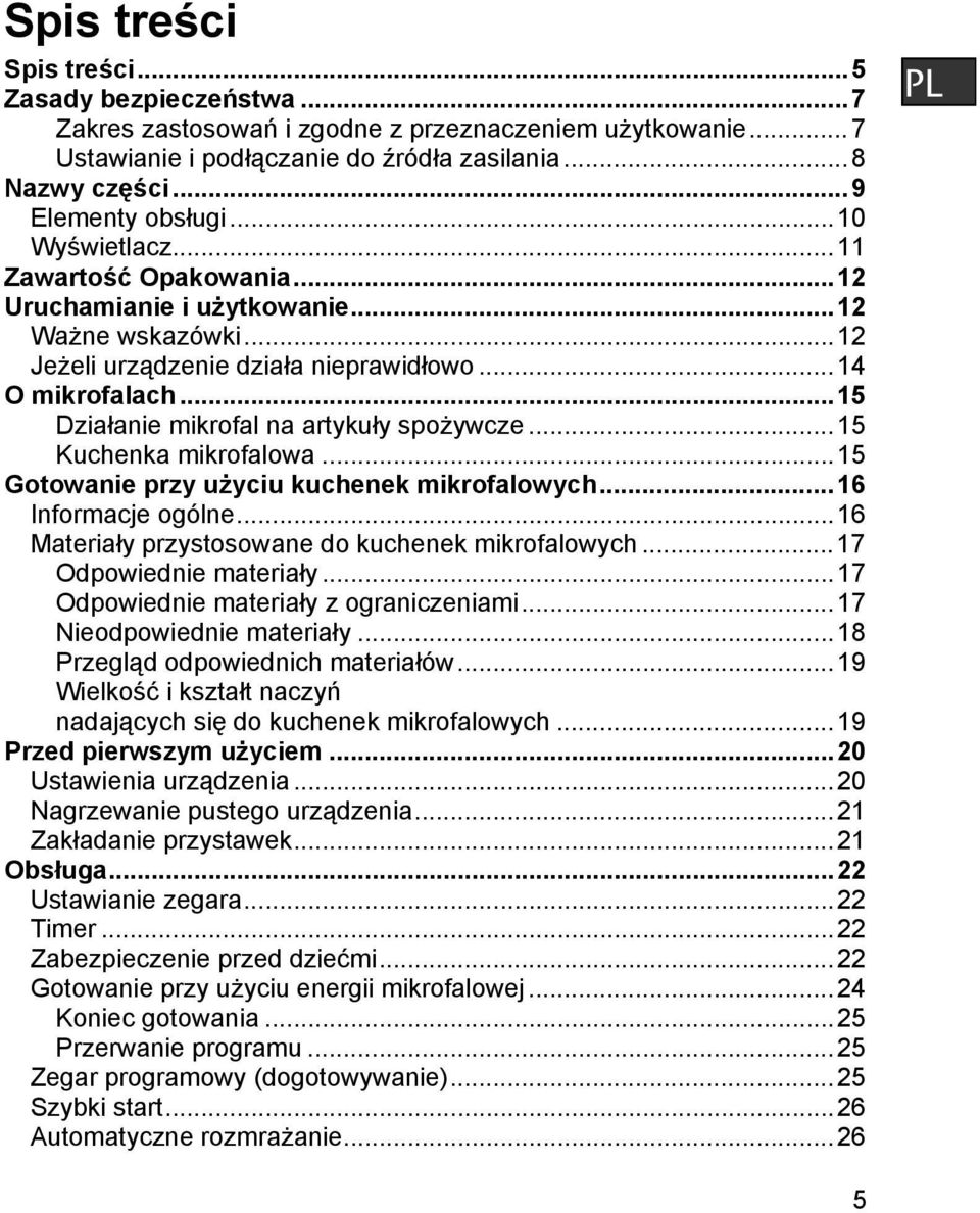 ..15 Działanie mikrofal na artykuły spożywcze...15 Kuchenka mikrofalowa...15 Gotowanie przy użyciu kuchenek mikrofalowych...16 Informacje ogólne...16 Materiały przystosowane do kuchenek mikrofalowych.
