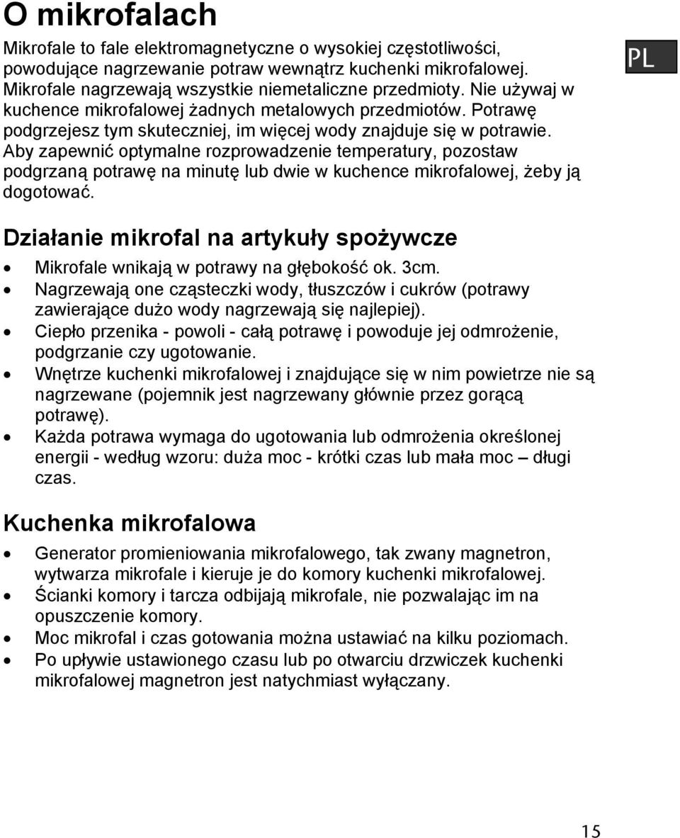 Aby zapewnić optymalne rozprowadzenie temperatury, pozostaw podgrzaną potrawę na minutę lub dwie w kuchence mikrofalowej, żeby ją dogotować.