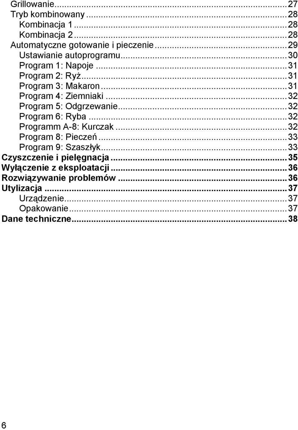 ..32 Program 5: Odgrzewanie...32 Program 6: Ryba...32 Programm A-8: Kurczak...32 Program 8: Pieczeń...33 Program 9: Szaszłyk.