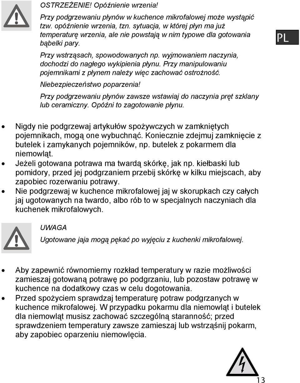 wyjmowaniem naczynia, dochodzi do nagłego wykipienia płynu. Przy manipulowaniu pojemnikami z płynem należy więc zachować ostrożność. Niebezpieczeństwo poparzenia!