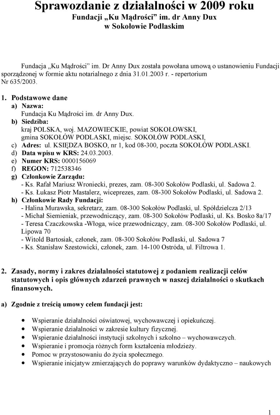 dr Anny Dux. b) Siedziba: kraj POLSKA, woj. MAZOWIECKIE, powiat SOKOŁOWSKI, gmina SOKOŁÓW PODLASKI, miejsc. SOKOŁÓW PODLASKI, c) Adres: ul. KSIĘDZA BOSKO, nr 1, kod 08-300, poczta SOKOŁÓW PODLASKI.